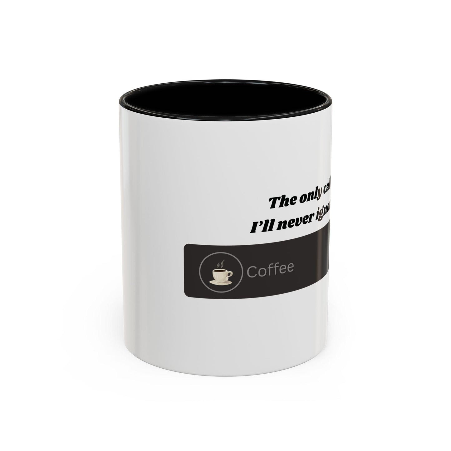 Funny Coffee Mug: "The Only Call I'll Never Ignore - Coffee" - Balisuria