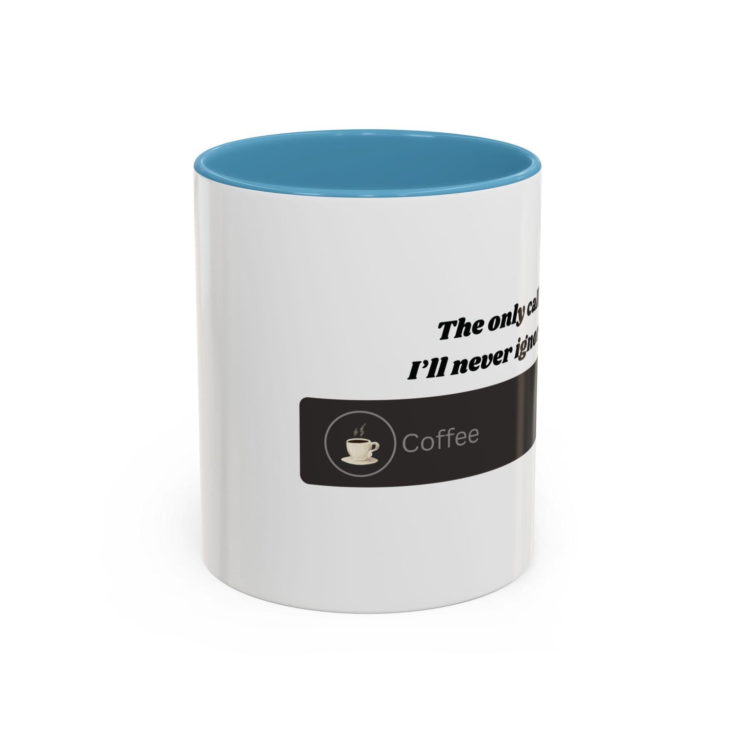 Funny Coffee Mug: "The Only Call I'll Never Ignore - Coffee" - Balisuria