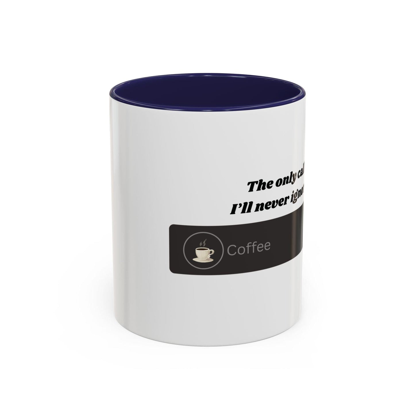Funny Coffee Mug: "The Only Call I'll Never Ignore - Coffee" - Balisuria