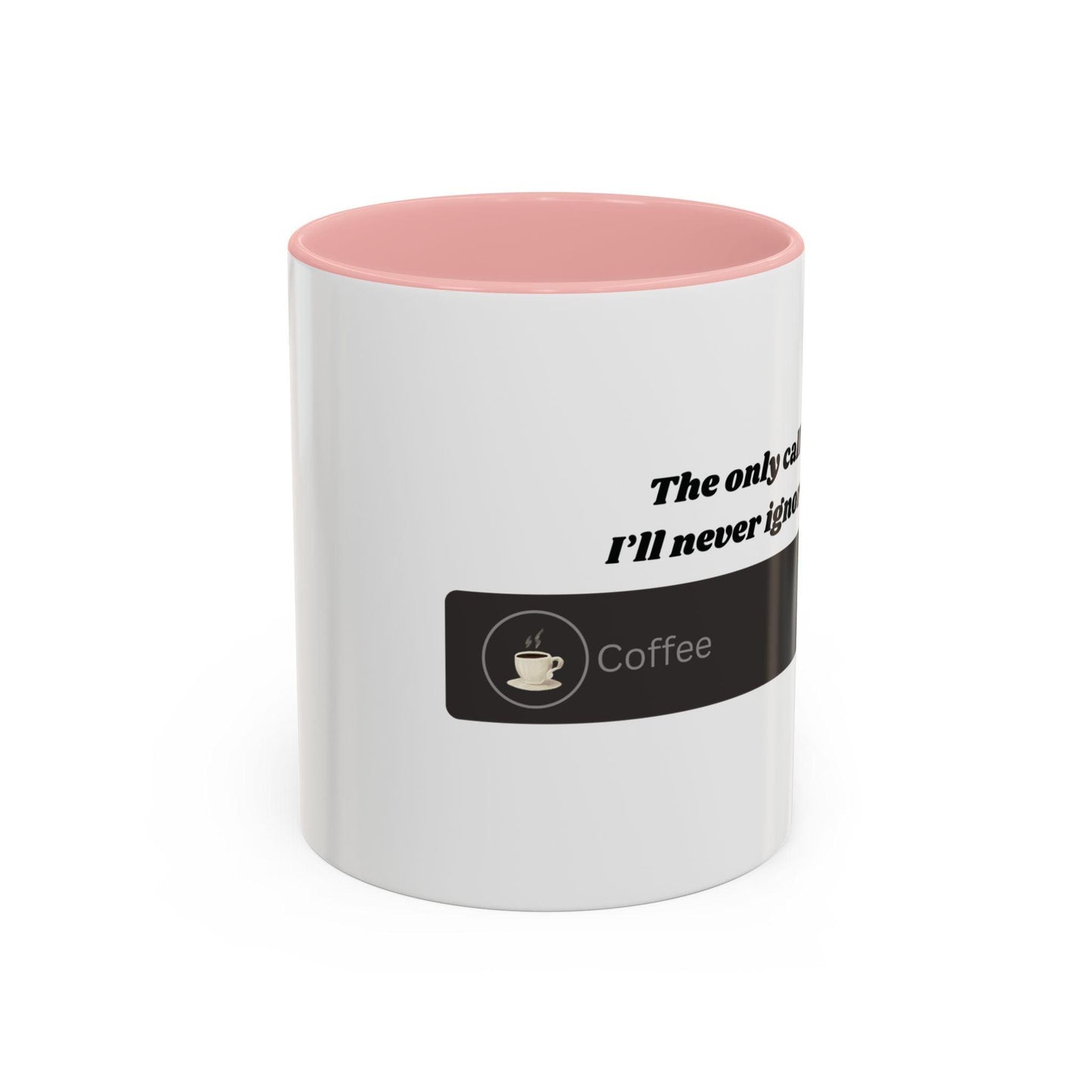 Funny Coffee Mug: "The Only Call I'll Never Ignore - Coffee" - Balisuria