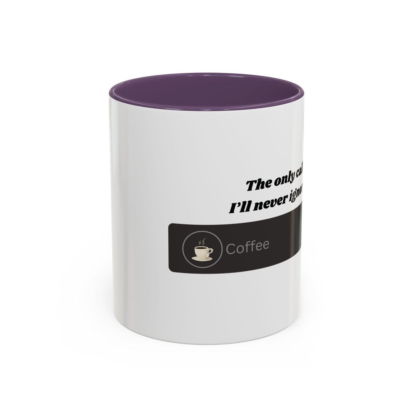 Funny Coffee Mug: "The Only Call I'll Never Ignore - Coffee" - Balisuria