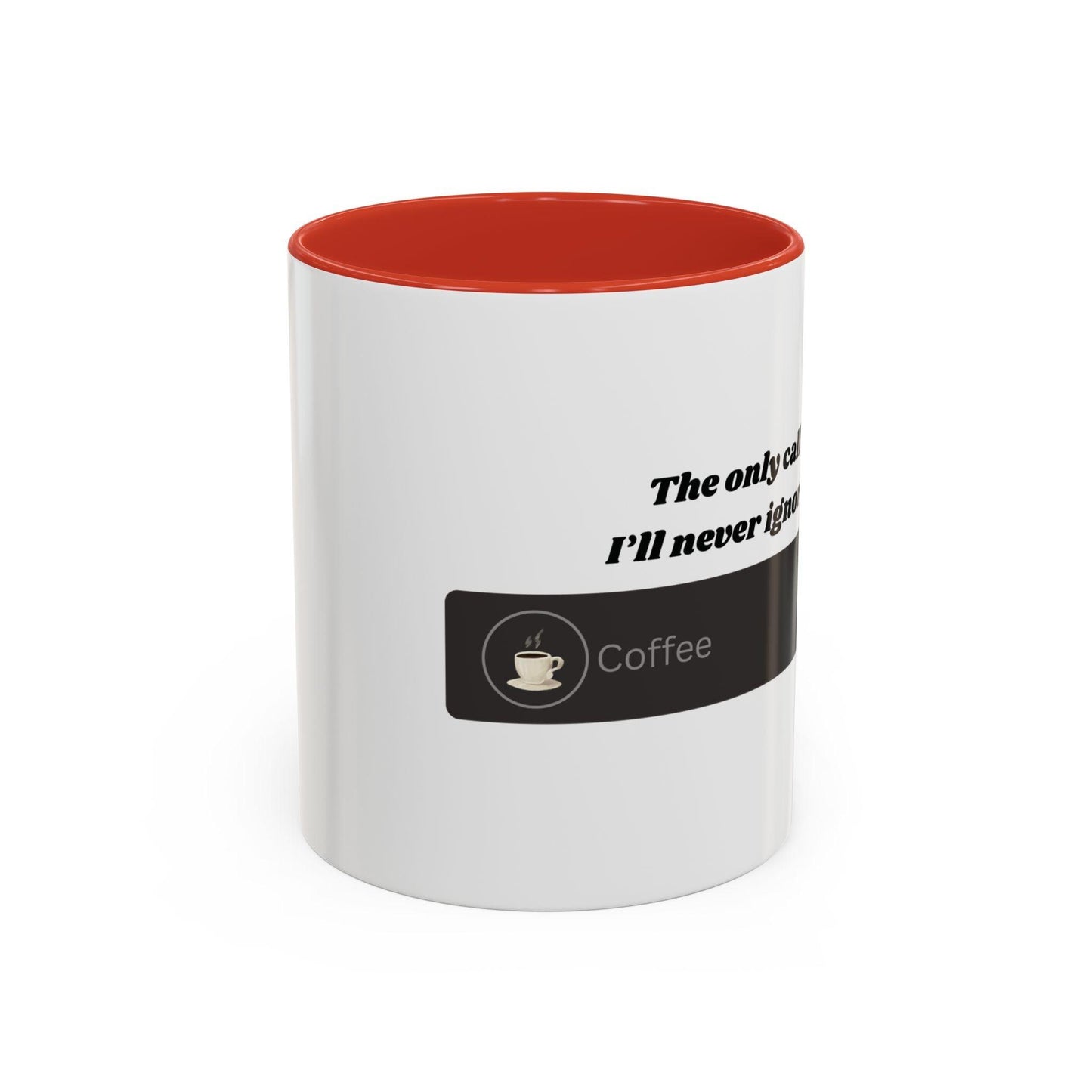 Funny Coffee Mug: "The Only Call I'll Never Ignore - Coffee" - Balisuria