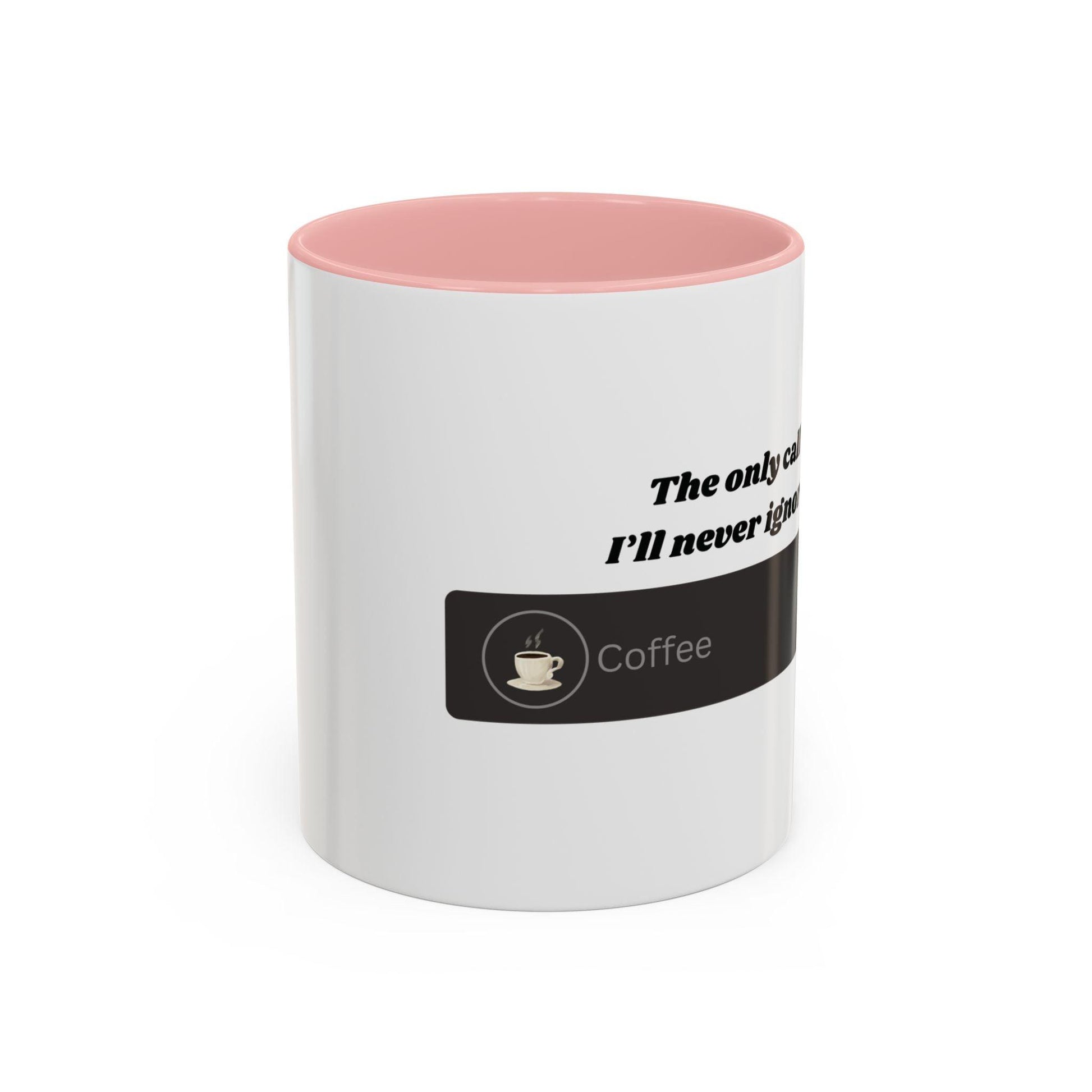 Funny Coffee Mug: "The Only Call I'll Never Ignore - Coffee" - Balisuria